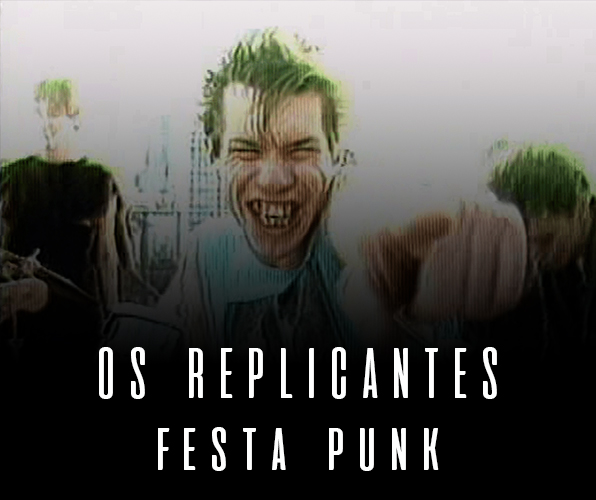 Os Replicantes - Festa Punk